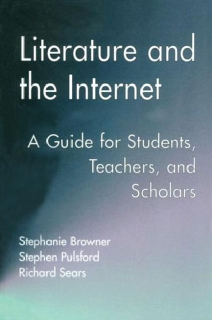 Literature and the Internet, Stephanie Browner ; Stephen Pulsford ; Richard Sears - Paperback - 9780815334538