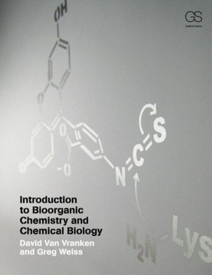 Introduction to Bioorganic Chemistry and Chemical Biology, DAVID VAN VRANKEN ; GREGORY A. (UNIVERSITY OF CALIFORNIA,  Irvine, USA) Weiss - Paperback - 9780815342144