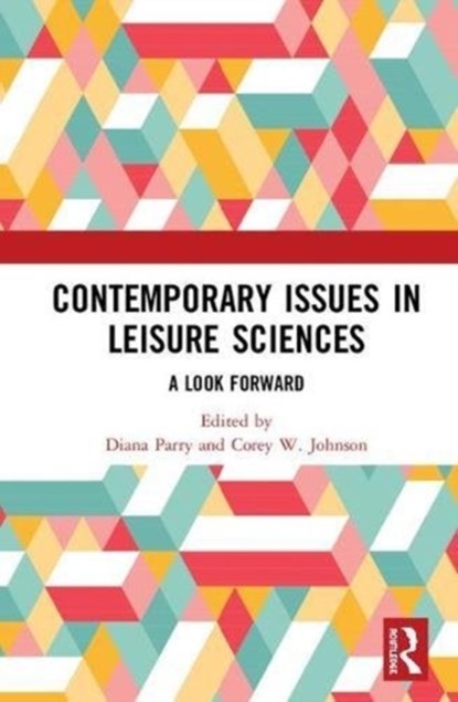Contemporary Issues in Leisure Sciences, DIANA (UNIVERSITY OF WATERLOO,  Canada) Parry ; Corey W. (University of Waterloo, Canada) Johnson - Gebonden - 9780815347484