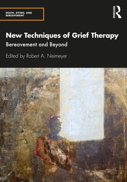 New Techniques of Grief Therapy, ROBERT A. (PORTLAND INSTITUTE FOR LOSS AND TRANSITION,  Oregon, USA) Neimeyer - Paperback - 9780815352037