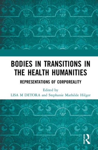 Bodies in Transition in the Health Humanities, Lisa M Detora ; Stephanie Mathilde Hilger - Gebonden - 9780815356066