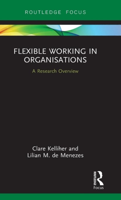 Flexible Working in Organisations, Clare Kelliher ; Lilian M. de Menezes - Gebonden - 9780815356325