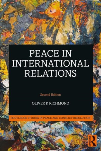Peace in International Relations, OLIVER P. (UNIVERSITY OF MANCHESTER ,  UK) Richmond - Paperback - 9780815356813