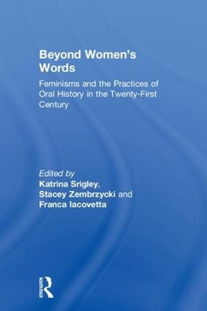Beyond Women's Words, KATRINA SRIGLEY ; STACEY (DAWSON COLLEGE,  Canada) Zembrzycki ; Franca (University of Toronto, Canada) Iacovetta - Gebonden - 9780815357681