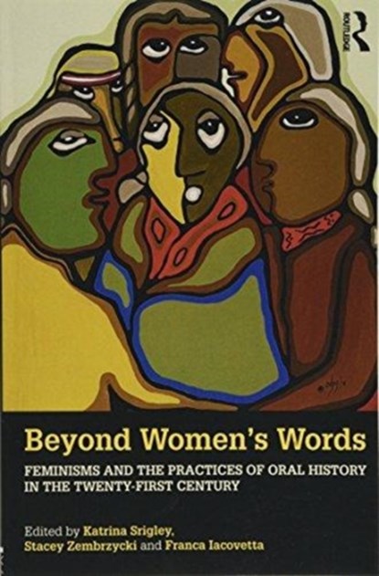 Beyond Women's Words, KATRINA SRIGLEY ; STACEY (DAWSON COLLEGE,  Canada) Zembrzycki ; Franca (University of Toronto, Canada) Iacovetta - Paperback - 9780815357711