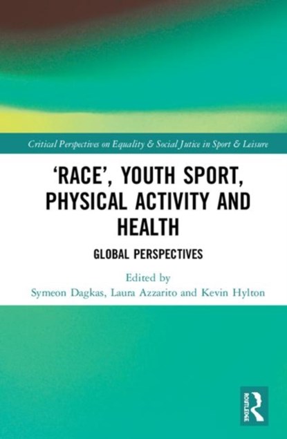 'Race', Youth Sport, Physical Activity and Health, SYMEON DAGKAS ; LAURA (COLUMBIA UNIVERSITY,  USA) Azzarito ; Kevin Hylton - Gebonden - 9780815358220