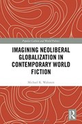 Imagining Neoliberal Globalization in Contemporary World Fiction | Usa) Walonen Michael (saint Peter's University | 