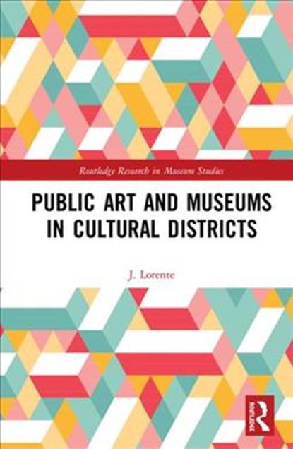 Public Art and Museums in Cultural Districts, J. Lorente - Gebonden - 9780815359579