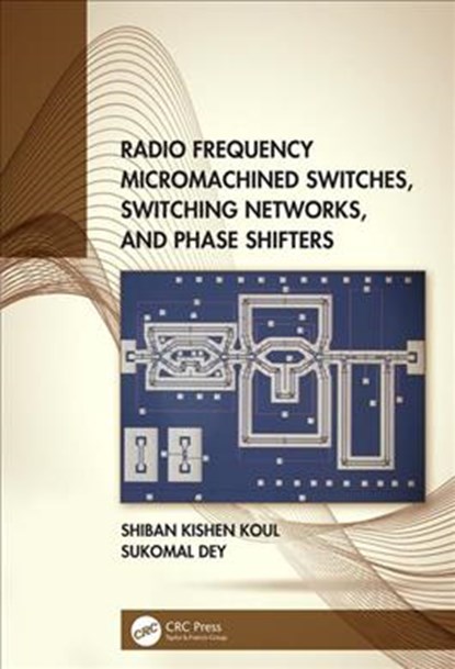 Radio Frequency Micromachined Switches, Switching Networks, and Phase Shifters, SHIBAN KISHEN (INDIAN INSTITUTE OF TECHNOLOGY DELHI,  New Delhi, India) Koul ; Sukomal Dey - Gebonden - 9780815361435