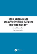 Regularized Image Reconstruction in Parallel MRI with MATLAB | Paul, Joseph Suresh ; Mathew, Raji Susan | 