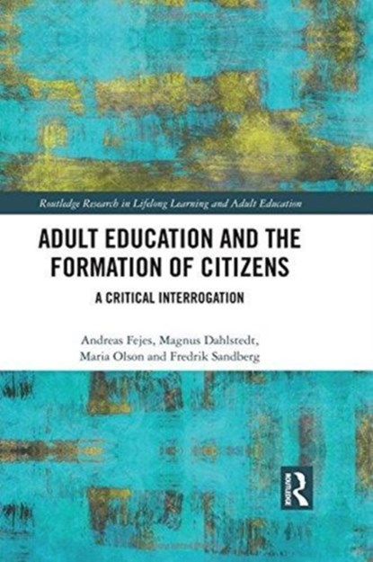 Adult Education and the Formation of Citizens, ANDREAS (LINKOEPING UNIVERSITY,  Sweden) Fejes ; Magnus (Linkoeping University, Sweden) Dahlstedt ; Maria (Stockholm University, Sweden.) Olson ; Fredrik (Linkoeping University, Sweden) Sandberg - Gebonden - 9780815362807