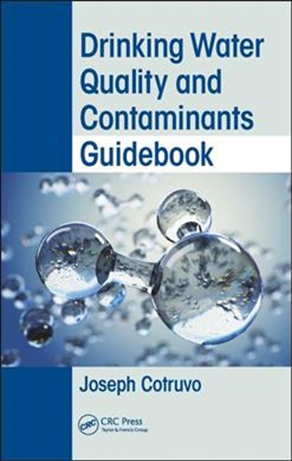 Drinking Water Quality and Contaminants Guidebook, JOSEPH (JOSEPH COTRUVO & ASSOCIATES LLC,  Washington, D.C., USA) Cotruvo - Gebonden - 9780815363057
