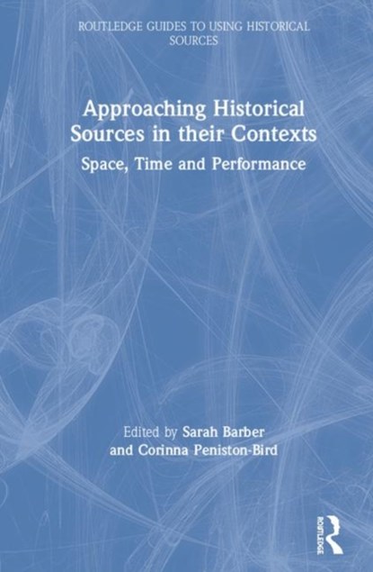 Approaching Historical Sources in their Contexts, SARAH (UNIVERSITY OF LANCASTER,  UK) Barber ; Corinna M. (University of Lancaster, UK) Peniston-Bird - Gebonden - 9780815364801