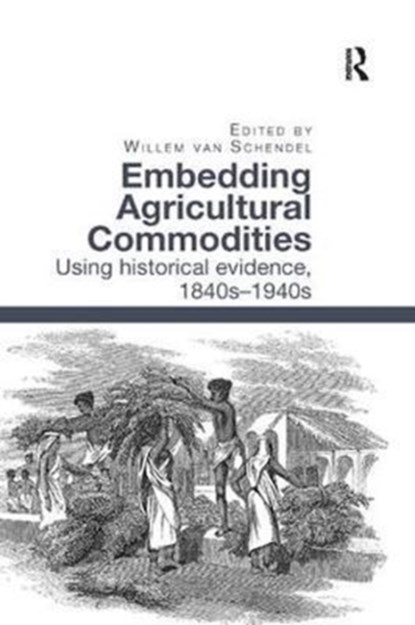 Embedding Agricultural Commodities, Willem van Schendel - Paperback - 9780815366843