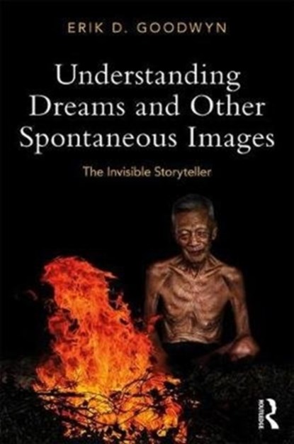Understanding Dreams and Other Spontaneous Images, ERIK D. (UNIVERSITY OF LOUISVILLE,  USA.) Goodwyn - Paperback - 9780815369356