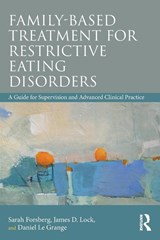 Family Based Treatment for Restrictive Eating Disorders - Sarah Forsberg ; James Lock ; Daniel Le Grange - 9780815369578