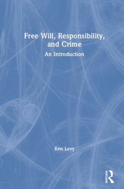 Free Will, Responsibility, and Crime, Ken M. Levy - Gebonden - 9780815369653