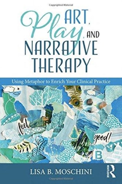 Art, Play, and Narrative Therapy, LISA B. (SANCTUARY CENTERS OF SANTA BARBARA,  California, USA) Moschini - Paperback - 9780815371274