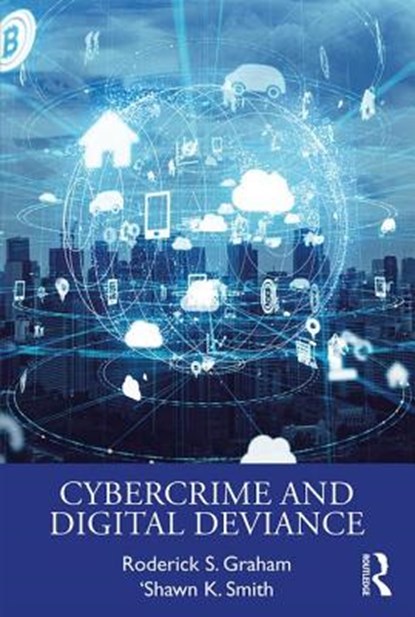 Cybercrime and Digital Deviance, Roderick S. Graham ; 'Shawn K. Smith - Paperback - 9780815376316