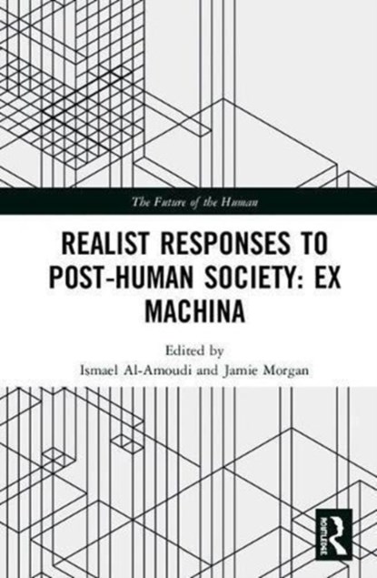 Realist Responses to Post-Human Society: Ex Machina, ISMAEL (CARDIFF UNIVERSITY,  UK) Al-Amoudi ; Jamie (Leeds Beckett University, UK) Morgan - Gebonden - 9780815377849