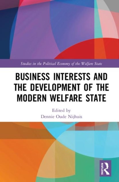 Business Interests and the Development of the Modern Welfare State, DENNIE (LEIDEN UNIVERSITY,  the Netherlands) Oude Nijhuis - Gebonden - 9780815377917