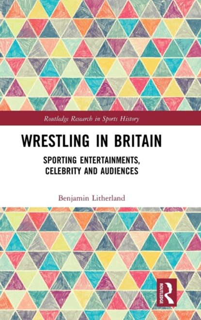 Wrestling in Britain, BENJAMIN (UNIVERSITY OF HUDDERSFIELD,  UK) Litherland - Gebonden - 9780815385714