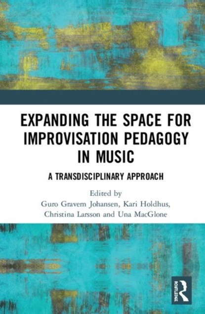 Expanding the Space for Improvisation Pedagogy in Music, Guro Gravem Johansen ; Kari Holdhus ; Christina Larsson ; Una MacGlone - Gebonden - 9780815392101