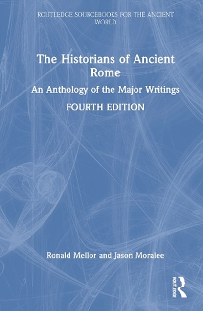 The Historians of Ancient Rome, Ronald (University of California Los Angeles Mellor ; Jason Moralee - Gebonden - 9780815393665