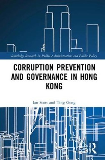 Corruption Prevention and Governance in Hong Kong, Ian (City University of Hong Kong) Scott ; Ting (City University of Hong Kong) Gong - Gebonden - 9780815395133