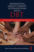 Experiential Group Therapy Interventions with DBT | Katz, Allan J. (private practice, Tennessee, Usa) ; Bellofatto, Mary Hickam (private practice, Florida, Usa) | 
