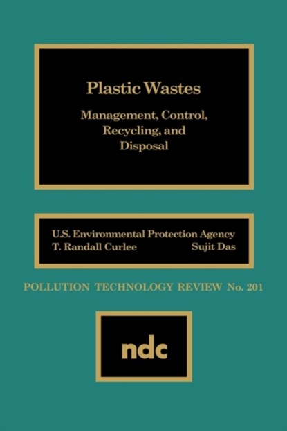 Plastic Wastes, T. RANDALL (OAK RIDGE NATIONAL LABORATORY,  TN, USA) Curlee ; Sujit (Oak Ridge National Laboratory, TN, USA) Das - Gebonden - 9780815512653