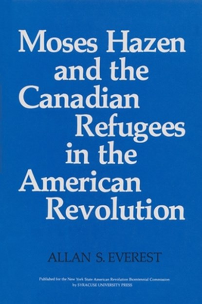 Moses Hazen and the Canadian Refugees in the American Revolution, Allan S. Everest - Paperback - 9780815604327