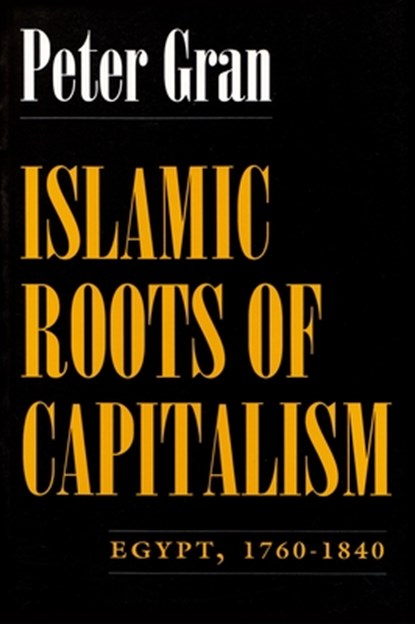 Islamic Roots of Capitalism, Peter Gran - Paperback - 9780815605065