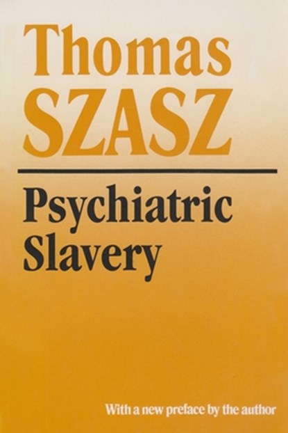 Psychiatric Slavery, Thomas Szasz - Paperback - 9780815605119