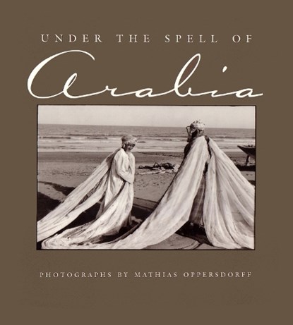 Under the Spell of Arabia, Mathias Oppersdorff - Gebonden - 9780815607007