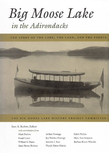 Big Moose Lake in the Adirondacks: The Story of the Lake, the Land, and the People, Jane A. Barlow - Gebonden - 9780815607748