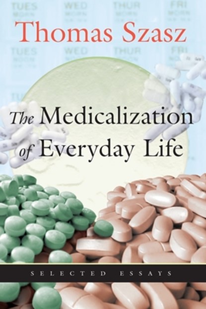 Medicalization of Everyday Life, Thomas Szasz - Paperback - 9780815608677