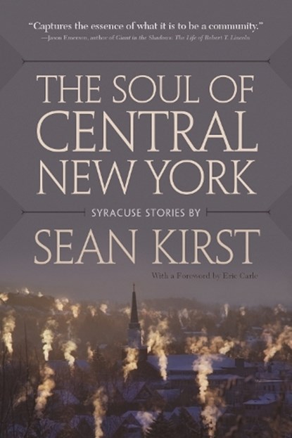 The Soul of Central New York, Sean Kirst - Paperback - 9780815610830
