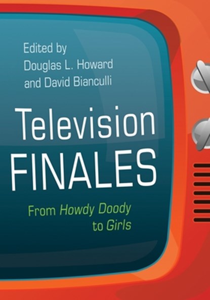 Television Finales, Douglas L. Howard ; David Bianculli - Paperback - 9780815611059