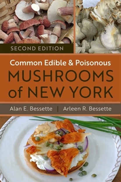 Common Edible and Poisonous Mushrooms of New York, Alan Bessette ; Arleen Bessette - Paperback - 9780815611806