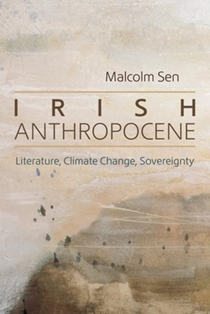 Irish Anthropocene, Malcolm Sen - Gebonden - 9780815612070