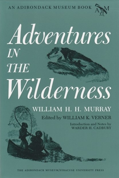 Adventures in the Wilderness, William H. H. Murray - Paperback - 9780815624660
