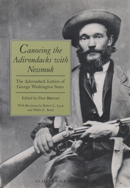 Canoeing the Adirondacks with Nessmuk, Dan Brenan - Paperback - 9780815625940