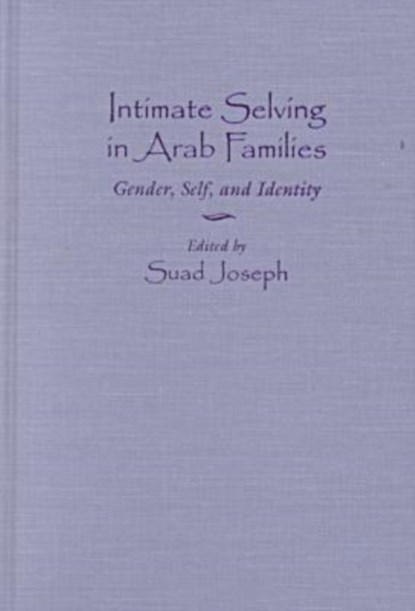 Intimate Selving in Arab Families, Suad Joseph - Gebonden - 9780815628088