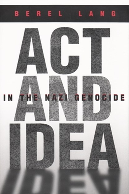 Act and Idea in the Nazi Genocide, Berel Lang - Paperback - 9780815629931