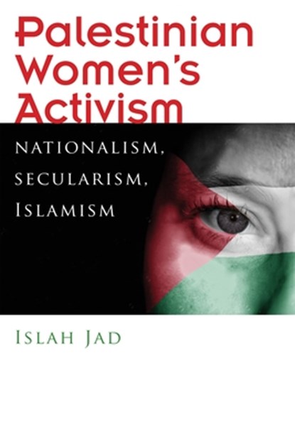 Palestinian Women’s Activism, Islah Jad - Paperback - 9780815636144