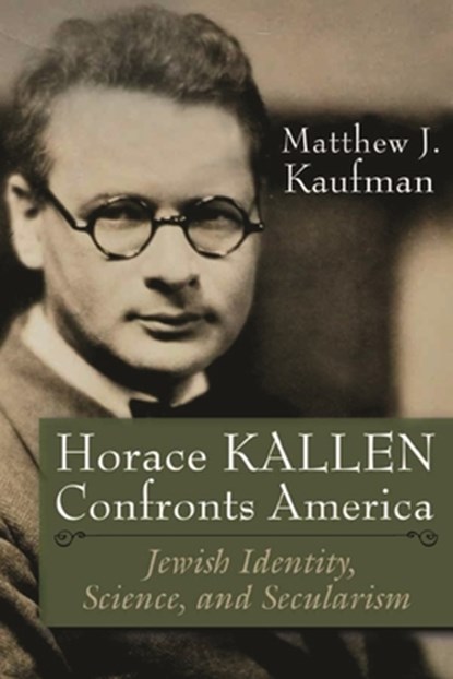 Horace Kallen Confronts America, Matthew J. Kaufman - Paperback - 9780815636410