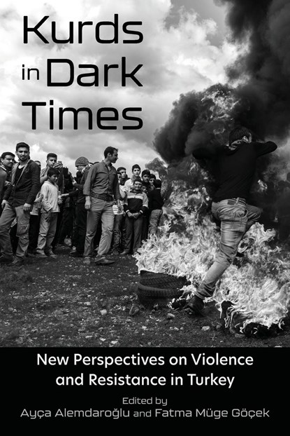 Kurds in Dark Times, Metin Atmaca ; Janet Klein ; Baris Unlu ; Michael Ferguson ; Gullistan Yarkin ; Deniz Duruiz ; Sefika Kumral ; Ali Keles - Paperback - 9780815637806