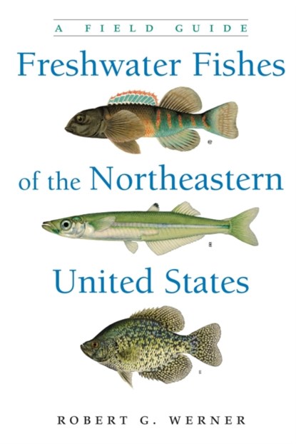 Freshwater Fishes of the Northeastern United States, Robert G. Werner - Paperback - 9780815638223