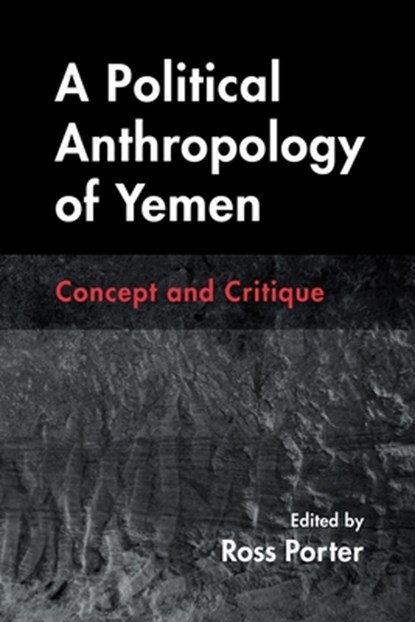 A Political Anthropology of Yemen, Ross Porter - Paperback - 9780815638599